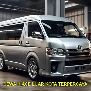 sewa hiace luar kota terpercaya